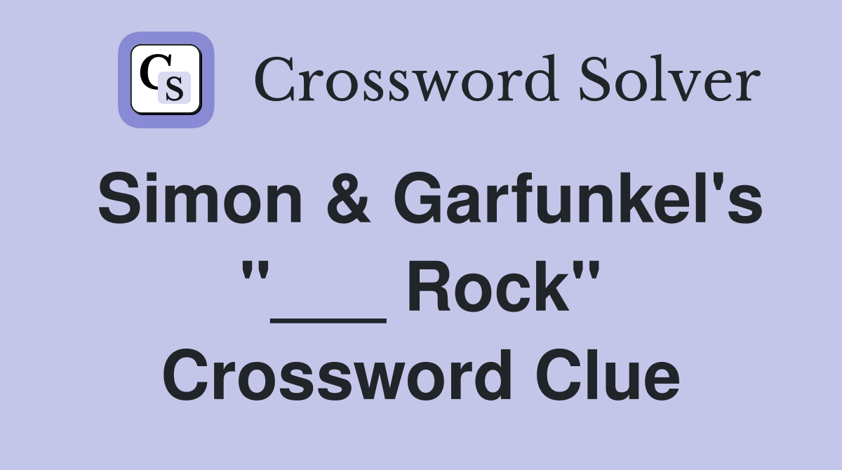 Simon & Garfunkel's "___ Rock" Crossword Clue Answers Crossword Solver